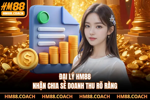 Đại lý HM88 nhận chia sẻ doanh thu rõ ràng Đại lý HM88 nhận chia sẻ doanh thu rõ ràng