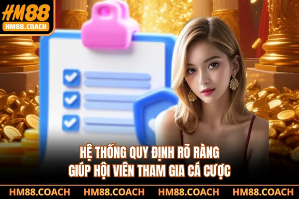 Hệ thống quy định rõ ràng giúp hội viên tham gia cá cược Hệ thống quy định rõ ràng giúp hội viên tham gia cá cược