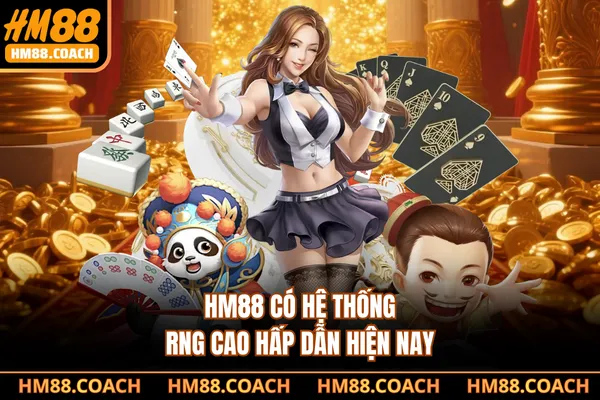 HM88 có hệ thống RNG cao hấp dẫn hiện nay