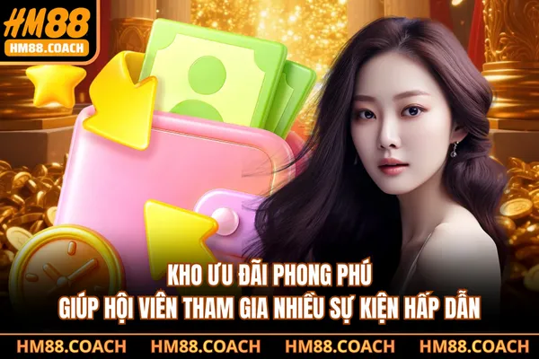 Kho ưu đãi phong phú giúp hội viên tham gia nhiều sự kiện hấp dẫn Kho ưu đãi phong phú giúp hội viên tham gia nhiều sự kiện hấp dẫn