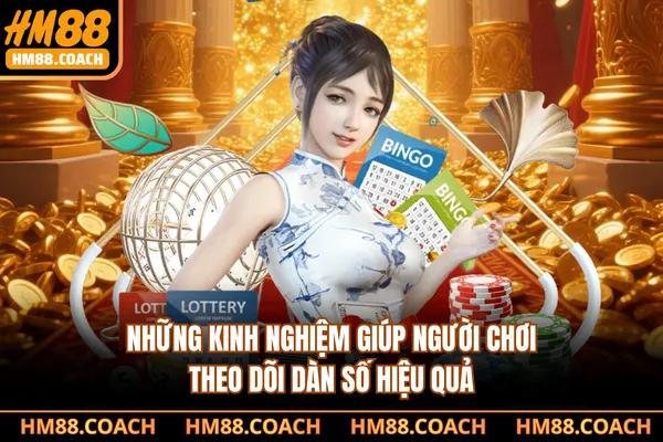 Những kinh nghiệm giúp người chơi theo dõi dàn số hiệu quả