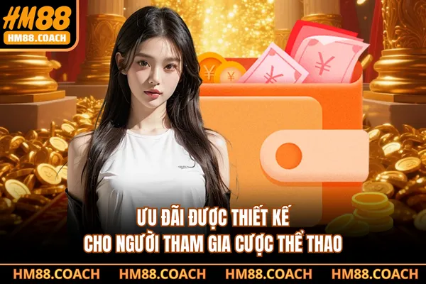Ưu đãi được thiết kế cho người tham gia cược thể thao